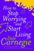 How To Stop Worrying And Start Living
