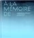 À la mémoire de - concevoir des mémoriaux contemporains