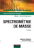 Spectrométrie de masse - 3ème édition - Cours et exercices corrigés
