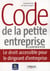 Code de la petite entreprise commenté - le droit accessible pour le dirigeant d'entreprise