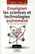 Enseigner les sciences et technologies autrement