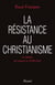 La Résistance au christianisme : Les hérésies des origines au XVIIIe siècle