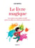 Le livre magique - un conte et un cahier créatif pour réveiller tes richesses intérieures