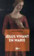Jésus vivant en marie