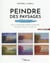 Peindre des paysages : saisir la beauté du monde à l'aquarelle, l'acrylique, l'huile, au pastel, etc