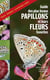 Le guide des plus beaux papillons et leurs fleurs favorites (édition 2016)