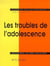 Les troubles de l'adolescence