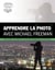 APPRENDRE LA PHOTO AVEC MICHAEL FREEMAN
