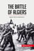 The Battle of Algiers : Algeria's Fight for Independence
