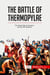 The battle of Thermopylae : the heroic fall of Leonidas I and the 300 Spartans