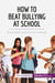 How to beat bullying at school : simple steps to put an end to bullying