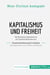 Kapitalismus und Freiheit. Zusammenfassung & Analyse des Bestsellers von Milton Friedman : Wettbewerbs-Kapitalismus als Gesellschaftsordnung