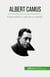 Albert Camus : Existencialismo, o absurdo e a rebeldia