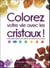 Colorez votre vie avec les cristaux ! votre premier guide sur les cristaux, les couleurs et les chakras