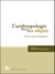 L'anthropologie face à ses objets nouveaux - contextes ethnographiques
