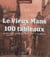 Le vieux mans en 100 tableaux : histoires de petits maîtres d'ici et d'ailleurs