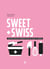 Sweet + swiss : delicious and easy desserts from the heart of Europe