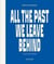 All the past we leave behind