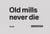 Old mills never die