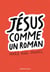 Jésus comme un roman