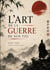 L'Art de la Guerre de Sun Tzu : Un guide complet sur la stratégie, la tactique et la philosophie du leadership.