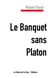 Le banquet sans Platon