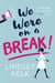 WE WERE ON A BREAK