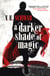 A DARKER SHADE OF MAGIC
