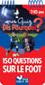 Mes quiz dis pourquoi ? - 150 questions sur le foot