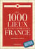 Les 1001 : les 1000 lieux qu'il faut avoir vus en France