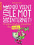 Devine d'où vient le mot internet et autres origines amusantes des mots