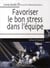 Favoriser le bon stress dans l'équipe