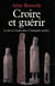 Croire et guérir - la foi en Gaule dans l'Antiquité tardive