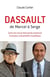 Dassault - de Marcel à Serge - cent ans d'une étonnante aventure humaine, industrielle et politique