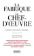 La fabrique du chef-d'oeuvre : comment naissent les classiques