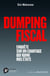 Dumping fiscal - enquête sur un chantage qui ruine nos Etats