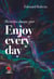 Enjoy every day