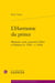 L'Harmonie du prince : Musique, sacré, pouvoirs à Paris et Florence (v. 1560 - v. 1610)