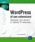 WordPress et ses extensions : Développez votre site de A à Z (théorie, TP, ressources)