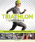Triathlon l'intégrale : Comment être plus rapide, plus puissant et meilleur stratège