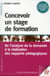Concevoir un stage de formation - de l'analyse de la demande à la réalisation des supports pédagogiques