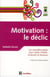 Motivation : le déclic - les nouvelles pistes pour rester motivé, motivant et heureux