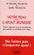 Votre peau, l'atout jeunesse - toute la vérité sur ce qu'on vous propose pour embellir ou remodeler votre visage