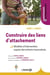 Construire des liens d'attachement : Modèles d'intervention auprès des enfants traumatisés