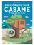 Construire une cabane : 10 modèles en pas-à-pas