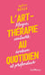 L'art-thérapie au quotidien : magie, couleurs, évasion et profondeur