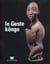 Le geste kongo - [exposition, paris, musee dapper, 18 septembre 2002-19 janvier 2003]