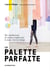 La palette parfaite - des combinaisons de couleurs inspirées par la mode, l'art et le design