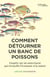Comment détourner un banc de poissons : Enquête sur un mouvement qui réconcilie l'économie et la nature