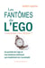 Les fantômes de l'ego : un portrait de l'ego et des fantômes intérieurs qui empêchent de s'accomplir